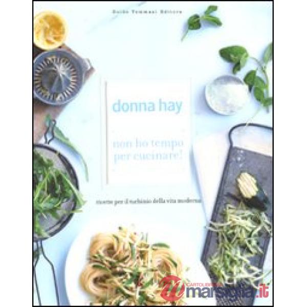 Non ho tempo per cucinare! Ricette per il turbinio della vita moderna