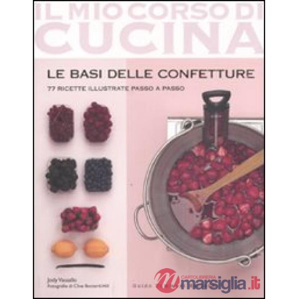 Basi delle confetture. 77 ricette illustrate passo a passo (Le)