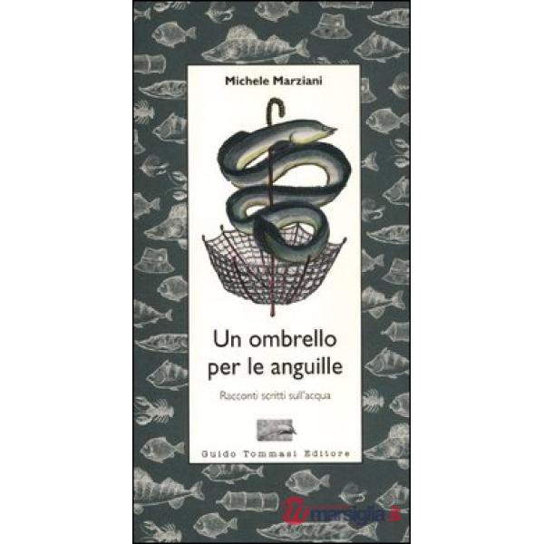 Ombrello per le anguille. Racconti scritti sull'acqua (Un)