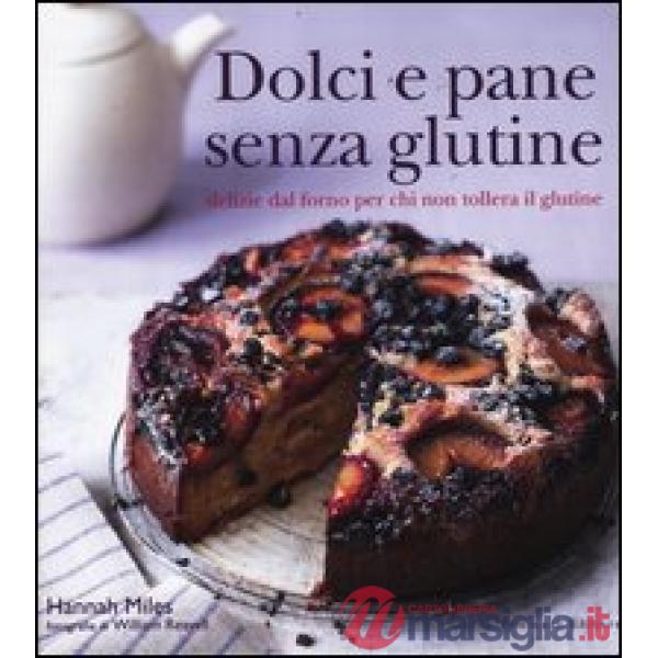 Dolci e pane senza glutine. Delizie dal forno per chi non tollera il glutine
