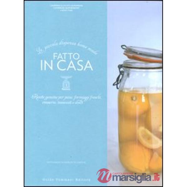 Fatto in casa. Ricette autentiche per pane, formaggi freschi, conserve, insaccat