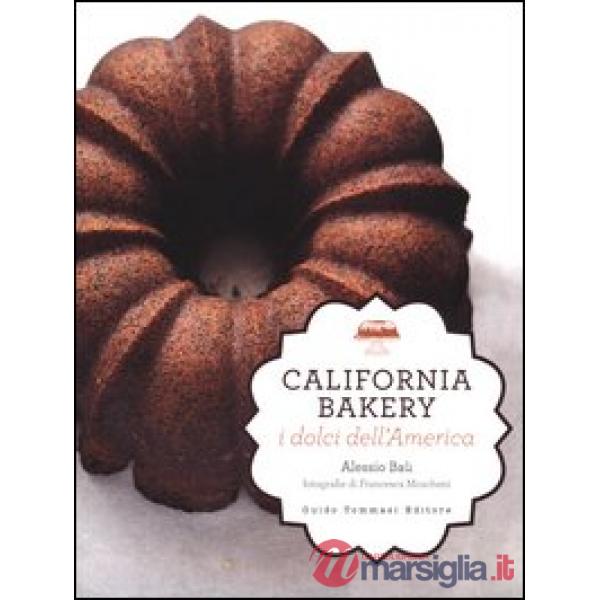 California bakery. I dolci dell'America. Ediz. illustrata