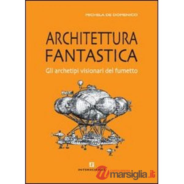 Architettura fantastica. Gli archetipi visionari del fumetto