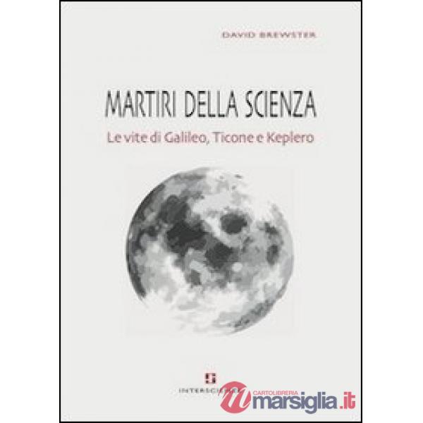 Martiri della scienza. Le vite di Galileo, Ticone e Keplero