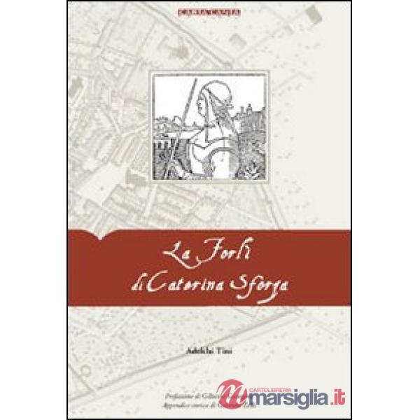 Forlì di Caterina Sforza (La)
