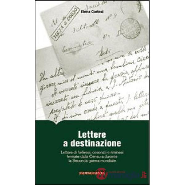 Lettere a destinazione. Lettere di forlivesi, cesenati e riminesi fermate dalla censura durante la seconda guerra mondiale