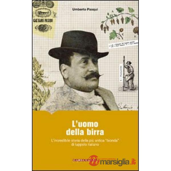 Uomo della birra. L'incredibile storia della più antica «bionda» di luppolo italiano (L')