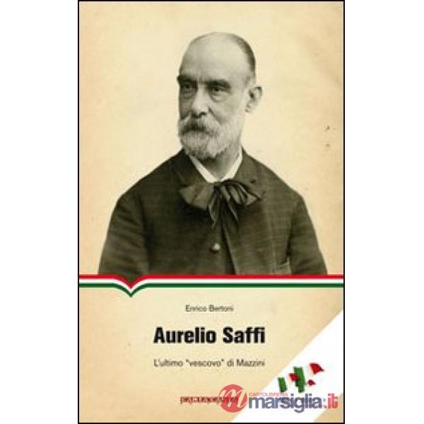 Aurelio Saffi. L'ultimo «vescovo» di Mazzini