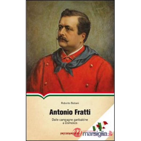 Antonio Fratti. Dalle campagne garibaldine a Domokos