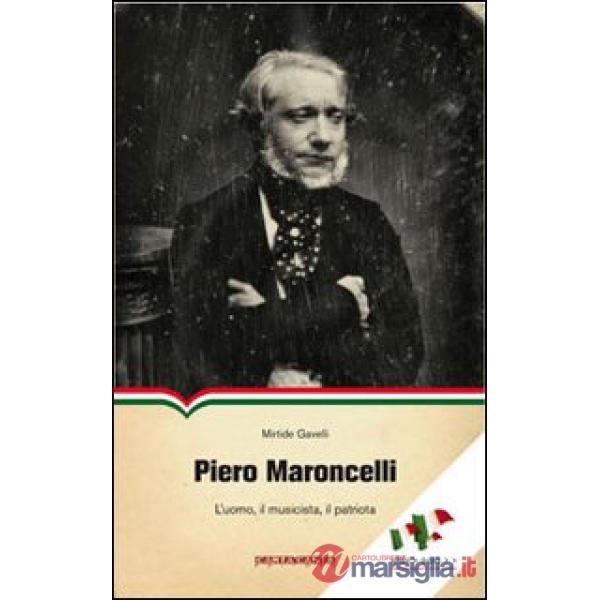 Piero Maroncelli. L'uomo, il musicista, il patriota