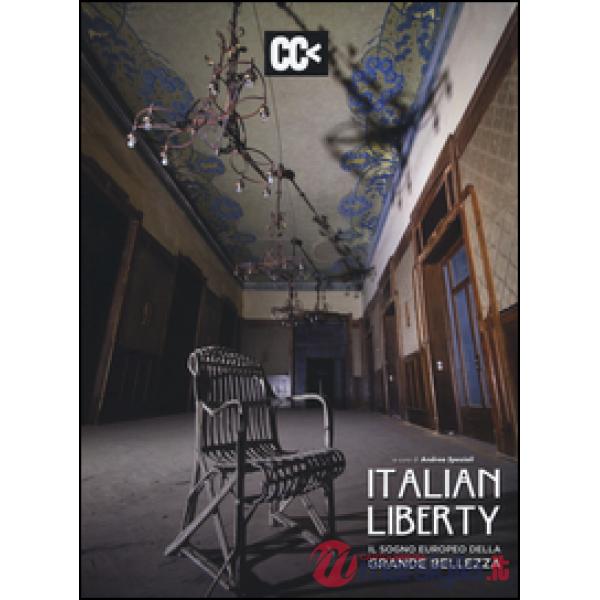 Italian liberty. Il sogno europeo della grande bellezza. Ediz. illustrata