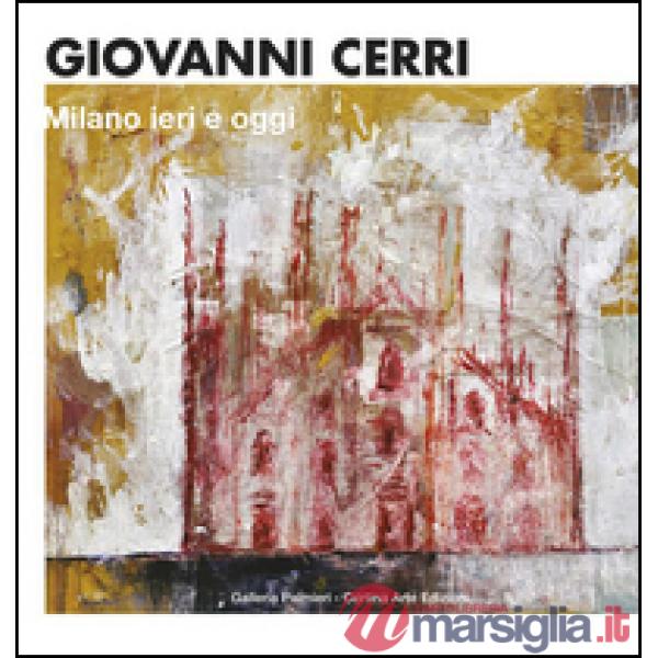 Giovanni Cerri. Milano ieri e oggi. Ediz. italiana e inglese