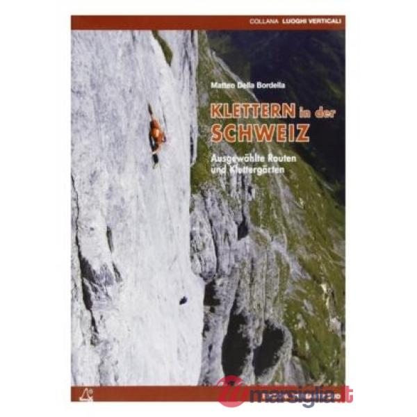 Klettern in der Schweiz. Ausgewählte Routen und Klettergäarten