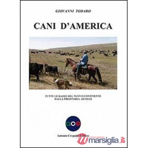 Cani d'America. Tutte le razze del nuovo continente dalla preistoria ad oggi