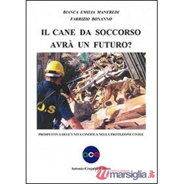 Cane da soccorso avrà un futuro? Prospettiva dell'unità cinofila nella protezione civile (Il)
