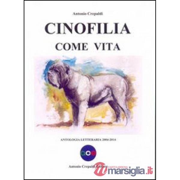 Cinofilia come vita. Antologia letteraria 2004-2014