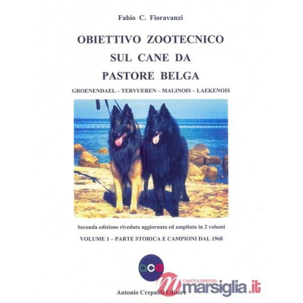 Obiettivo zootecnico sul cane da pastore belga. Groenendael, Tervueren, Malinois, Laekenois. Vol. 1: Parte storica e campioni da