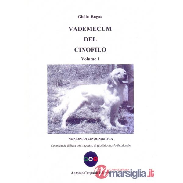 Vademecum del cinofilo. Vol. 1: Nozioni di cinognostica. Conoscenze di base per l'accesso al giudizio morfo-funzionale