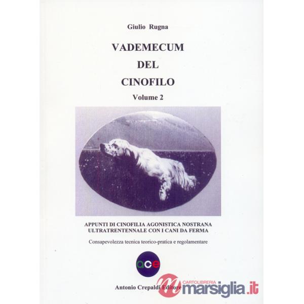 Vademecum del cinofilo. Vol. 2: Appunti di cinofilia agonistica nostrana ultratrentennale con i cani da ferma. Consapevolezza te