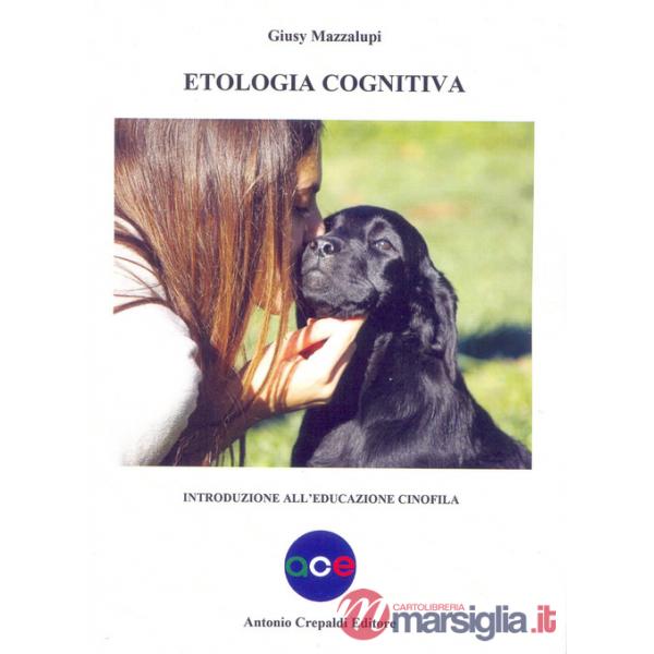 Etologia cognitiva. Introduzione all'educazione cinofila