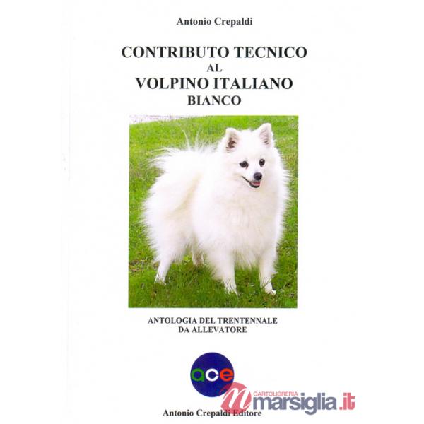 Contributo tecnico al volpino italiano bianco. Antologia del trentennale da allevatore