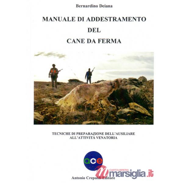 Manuale di addestramento del cane da ferma. Tecniche di preparazione dell'ausiliare all'attività venatoria