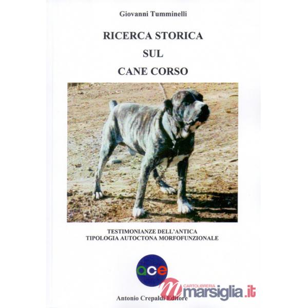 Ricerca storica sul cane corso. Testimonianze dell'antica tipologia autoctona morfofunzionale. Ediz. illustrata