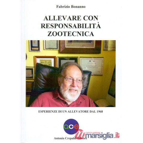 Allevare con responsabilità zootecnica. Esperienze di un allevatore dal 1968. Ediz. illustrata