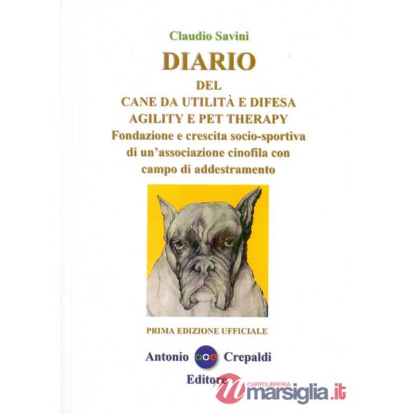 Diario del cane da utilità e difesa agility e pet therapy. Fondazione e crescita socio-sportiva di un'associazione cinofila con 
