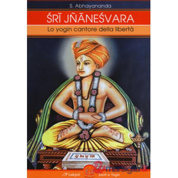 Sri Jnaneshvara. Lo yogin cantore della libertà