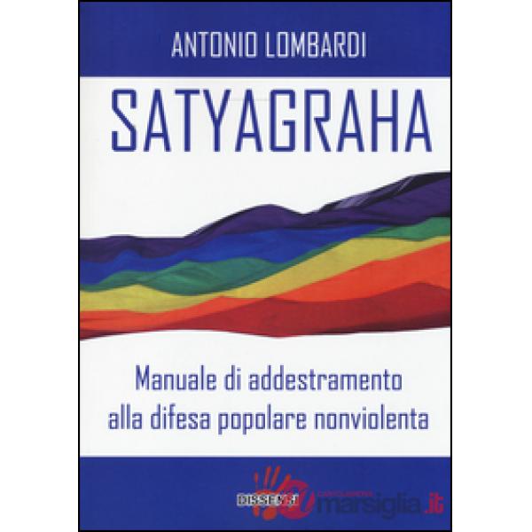 Satyagraha. Manuale di addestramento alla difesa popolare nonviolenta