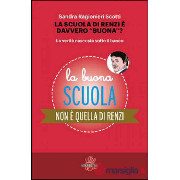 Scuola di Renzi è davvero «buona»? La verità nascosta sotto il banco (La)