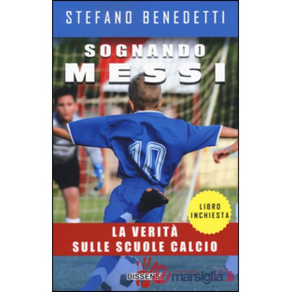 Sognando Messi. La verità sulle scuole calcio