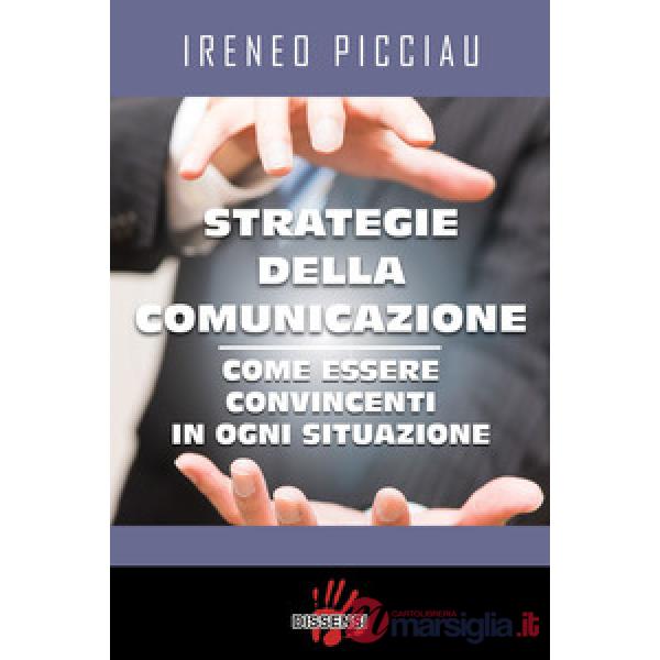 Strategie della comunicazione. Come essere convincenti in ogni situazione