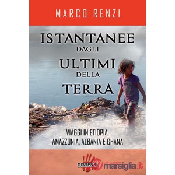 Istantanee dagli ultimi della terra. Viaggi in Etiopia, Amazzonia, Albania e Gha