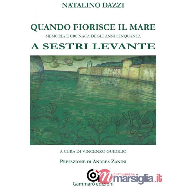 Quando fiorisce il mare. Memoria e cronaca degli anni cinquanta a Sestri Levante
