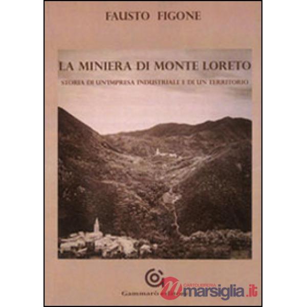 Miniera di Monte Loreto. Storia di un'impresa industriale e di un un territorio (La)