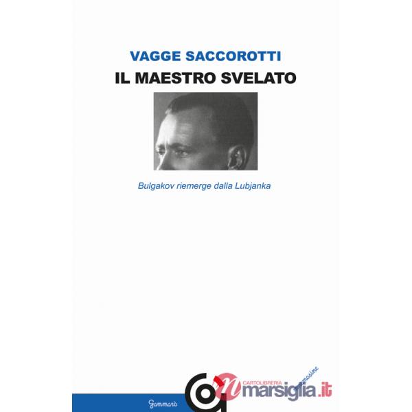 Maestro svelato. Bulgakov riemerge dalla Lubjanka (Il)