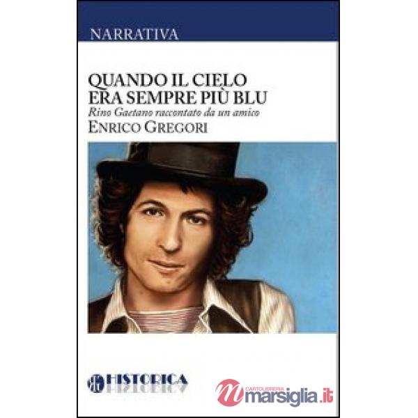 Quando il cielo era sempre più blu. Rino Gaetano raccontato da un amico