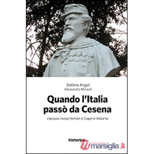 Quando l'Italia passò da Cesena. L'epopea risorgimentale di Eugenio Valzania