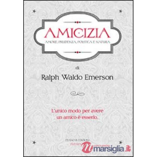 Amicizia. Amore, prudenza, politica e natura
