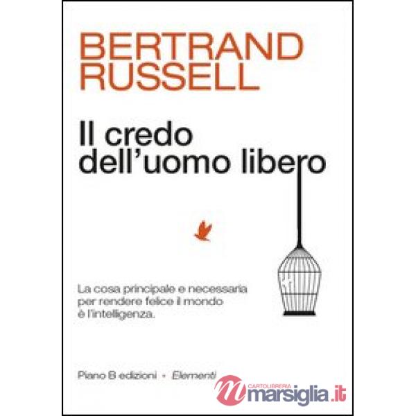 Credo dell'uomo libero. La cosa principale e necessaria per rendere felice il mondo è l'intelligenza (Il)