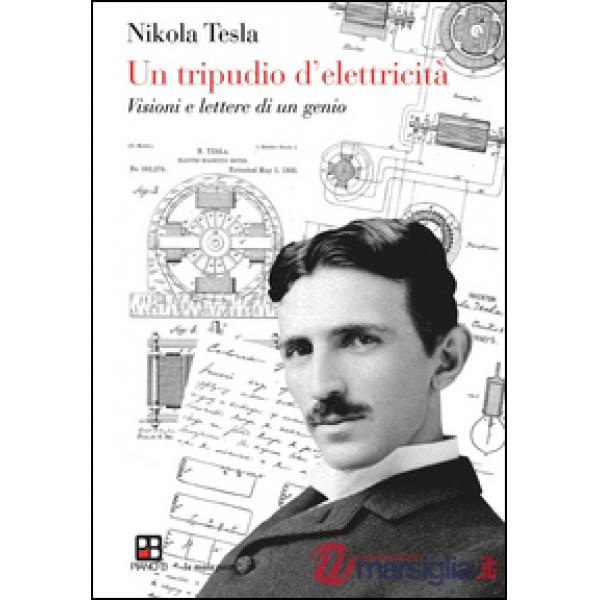 Tripudio d'elettricità. Visioni e lettere di un genio (Un)