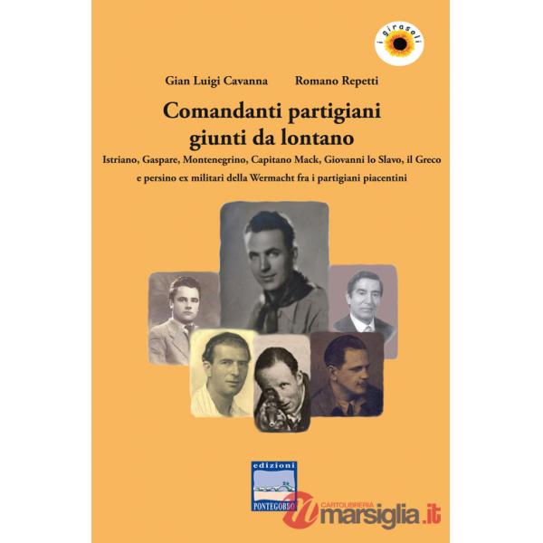 Comandanti partigiani giunti da lontano. Istriano, Gaspare, Montenegrino, Capitano Mack, Giovanni lo Slavo, il Greco e persino e