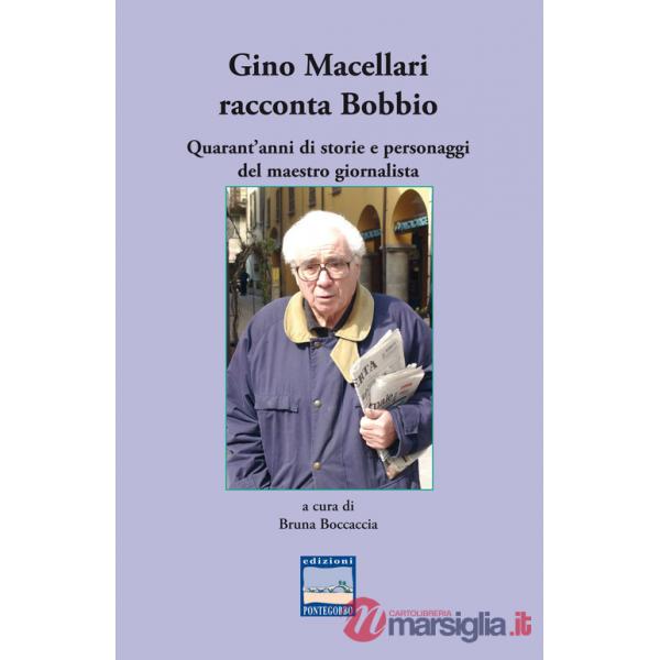 Gino Macellari racconta Bobbio. Quarant'anni di storie e personaggi del maestro giornalista
