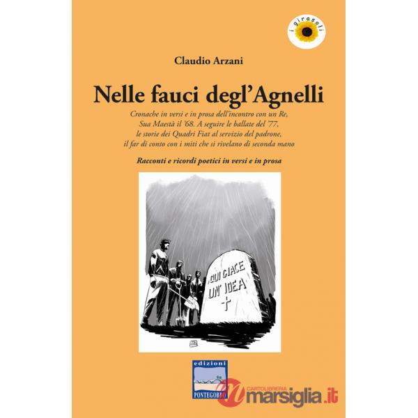 Nelle fauci degl'Agnelli. Cronache in versi e in prosa dell'incontro con un re, sua maestà il '68. A seguire le ballate del '77,