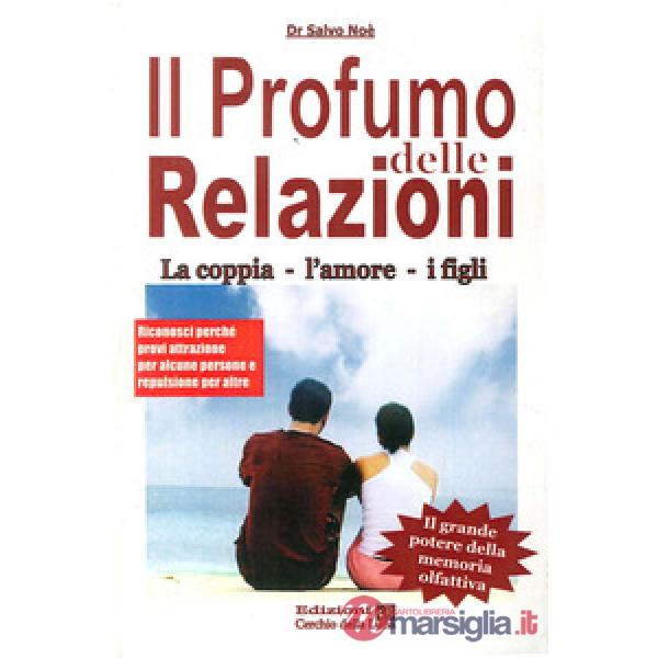 Profumo delle relazioni. La coppia, l'amore, i figli (Il)