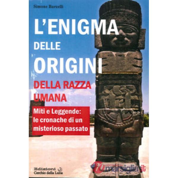 Enigma delle origini della razza umana. Miti e leggende: le cronache di un misterioso passato (L')
