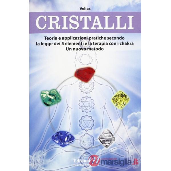 Cristalli. Teoria e applicazioni pratiche secondo la legge dei 5 elementi e la terapia con i chakra. Un nuovo metodo