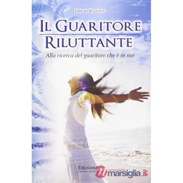 Guaritore riluttante. Alla ricerca del guaritore che è in noi (Il)